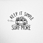 Keep it simple. Surf more