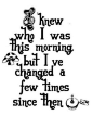 "Alice in Wonderland, Mad Hatter tea party quote" Is this not the truth...if you aren't willing to change "with the times" why are you still here!?