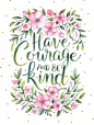 Have courage and be kind - Cinderella (2015). Original hand lettering with watercolours using a brush lettering and colour blending technique. Edited digitally.  lettering, hand lettering, type, typography...