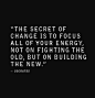 The secret of change... should embrace it as a mantra