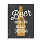Click Wall Art Beer Doesn't Ask Silly Questions Graphic Art : Shop Wayfair for All Wall Art to match every style and budget. Enjoy Free Shipping on most stuff, even big stuff.